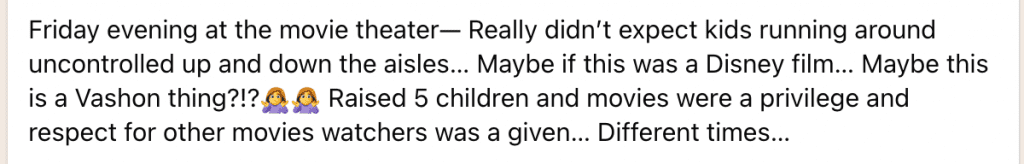 User post: 'Friday evening at the movie theater— Really didn’t expect kids running around uncontrolled up and down the aisles... Maybe if this was a Disney film... Maybe this is a Vashon thing?!? Raised 5 children and movies were a privilege and respect for other movie watchers was a given... Different times...' 🙋‍♀️🙋‍♀️