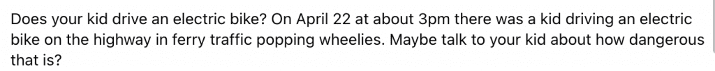 image | Vashon Maury Island Text-only post asking if your kid rides an electric bike, noting an incident on April 22 around 3 p.m. on a highway with wheelies, warning about danger.